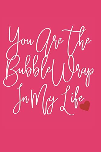 Journal: You Are the BubbleWrap in My Life Journal, 120 pages lined, 6 x 9 Lifestyle