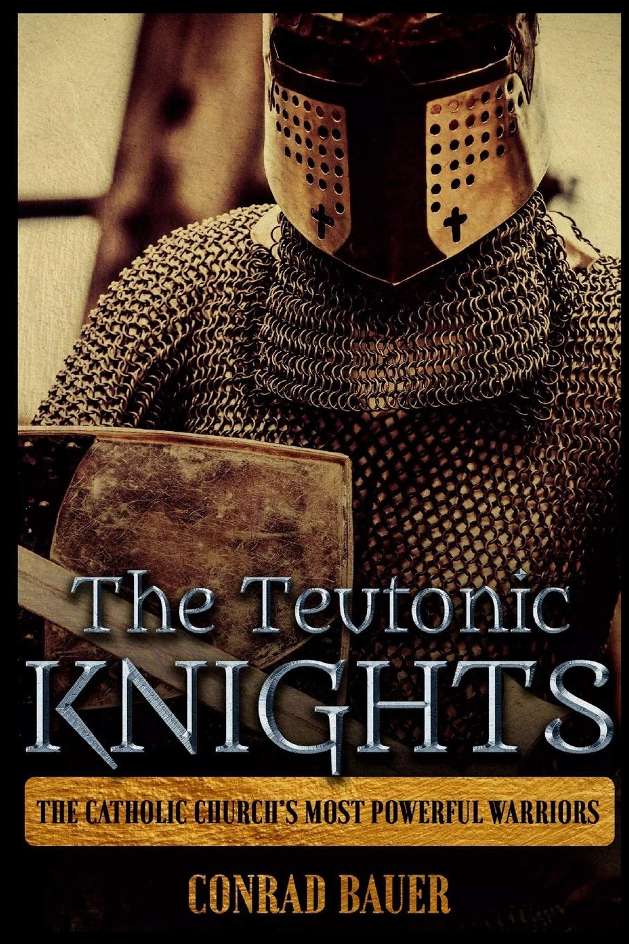 The Teutonic Knights: The Catholic Church’s Most Powerful Warriors (History of the Knights and the Crusades, Band 4) Politics & History