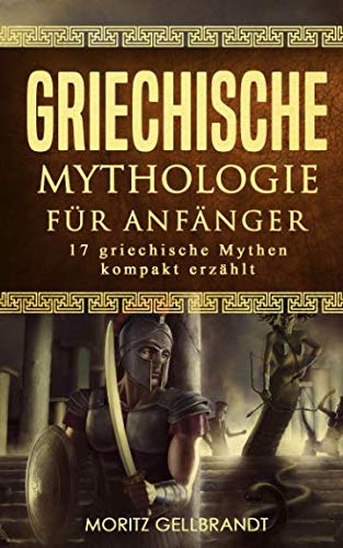 Griechische Mythologie für Anfänger: 17 griechische Mythen kompakt erklärt Politics & History