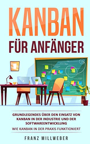Kanban für Anfänger: Grundlegendes über den Einsatz von Kanban in der Industrie und der Softwareentwicklung | Wie Kanban in der Praxis funktioniert Business, Finance & Career