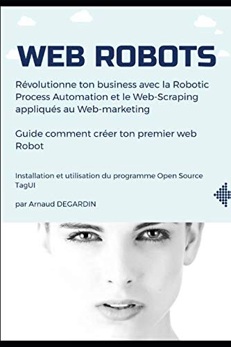 Web Robots: Révolutionne ton business avec la Robotic Process Automation et le Web-Scraping appliqués au Web-marketing book