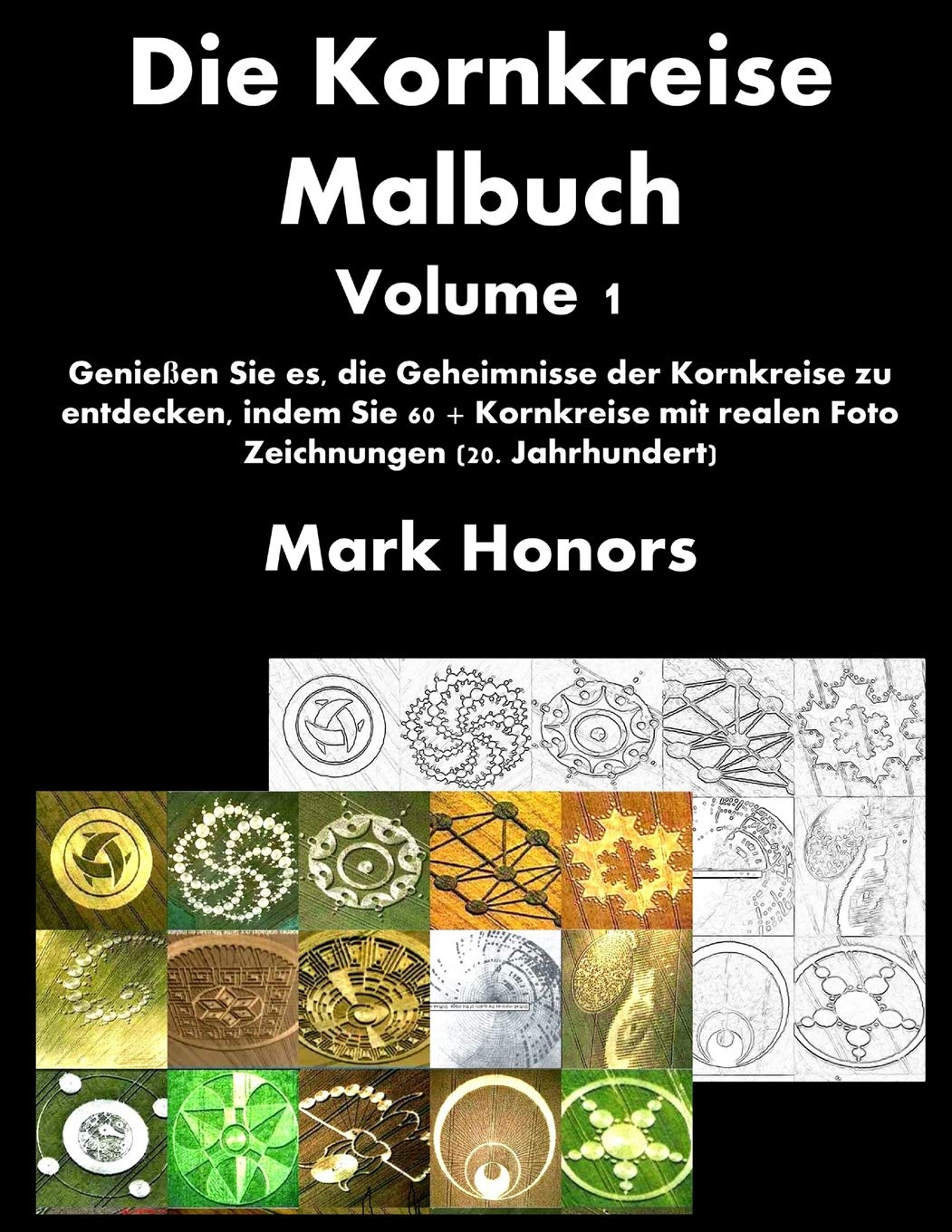 Die Kornkreise Malbuch Volume 1: Genießen Sie es, die Geheimnisse der Kornkreise zu entdecken, indem Sie 60 + Kornkreise mit realen Foto Zeichnungen ... (Die Kornkreise Färbungs Bücher Serie) Social Sciences