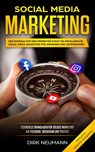 Social Media Marketing: Der Kompass für den perfekten Start ins erfolgreiche Social Media Marketing für Anfänger und Unternehmer Computer Science