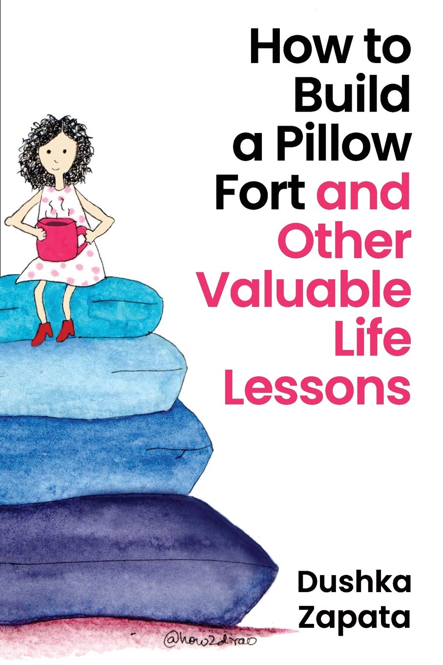 How to Build a Pillow Fort: (and Other Valuable Life Lessons) book