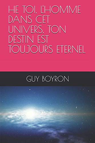 HE TOI, L'HOMME DANS CET UNIVERS, TON DESTIN EST TOUJOURS ETERNEL book