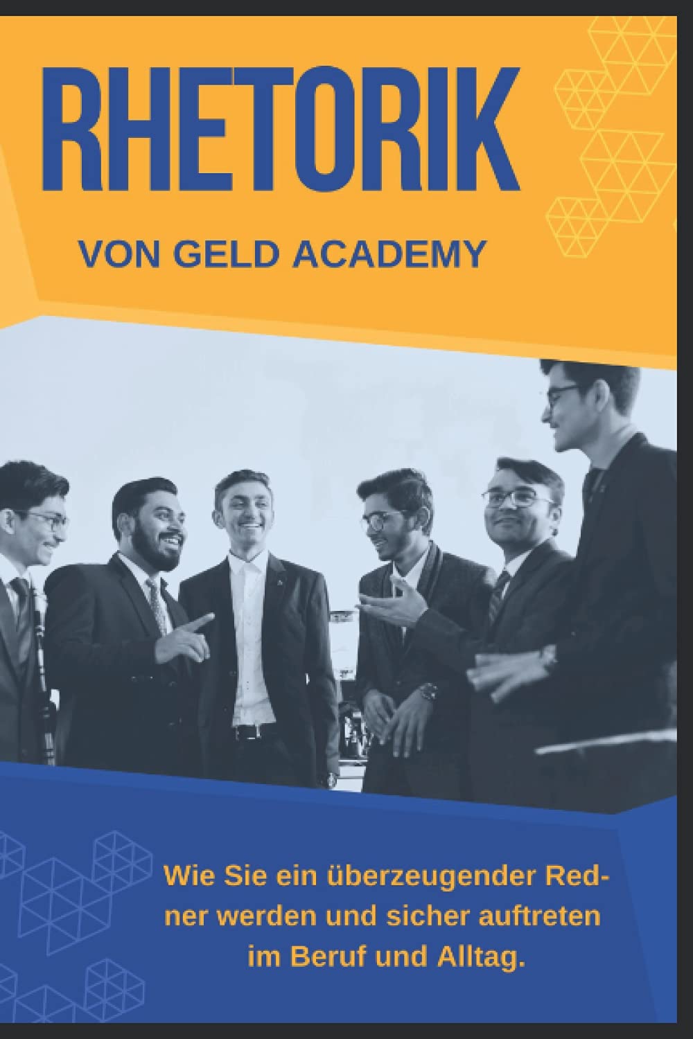 Erfolg durch Rhetorik und Fokus: Mehr Zeit, mehr Geld, mehr Glück, weniger Stress. Überzeugend Reden. Kommunikation, Fokus, Selbstbewusstsein trainieren für mehr Erfolg im Alltag und Beruf. Business, Finance & Career