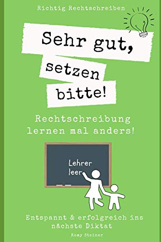 Sehr gut, setzen bitte! Rechtschreibung lernen mal anders! Entspannt & erfolgreich ins nächste Diktat book