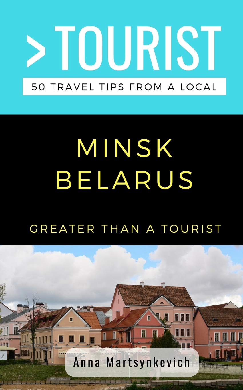 GREATER THAN A TOURIST- MINSK BELARUS: 50 Travel Tips from a Local book