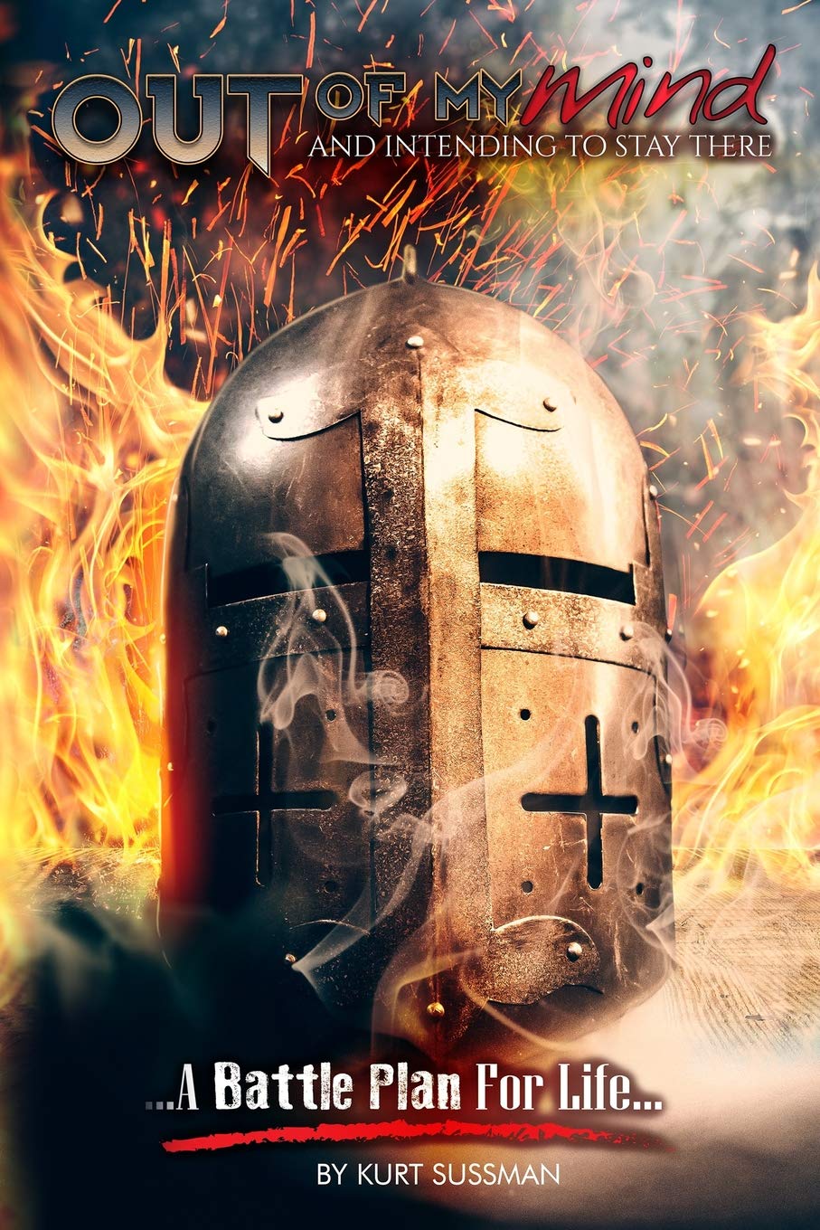 Out of My Mind...and Intending to Stay There: A Battleplan for Life book