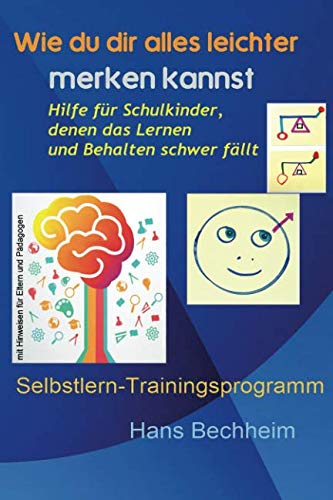 Wie du dir alles leichter merken kannst: Hilfe für Schulkinder, denen das Lernen und Behalten schwer fällt. Selbstlern-Trainingsprogramm mit Hinweisen für Eltern und Pädagogen Leisure & Fun