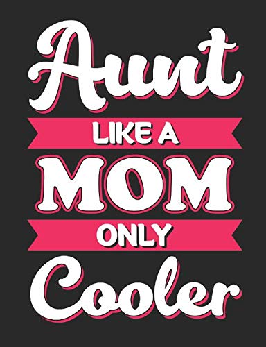 Aunt Like A Mom Only Cooler: A Cool Composition Notebook For Nieces And Nephews Who Love Their Aunts Parents & Children