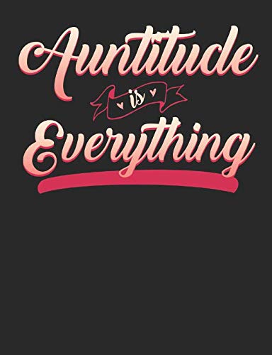 Auntitude Is Everything: A Cool Composition Notebook For Nieces And Nephews Who Love Their Aunts Parents & Children
