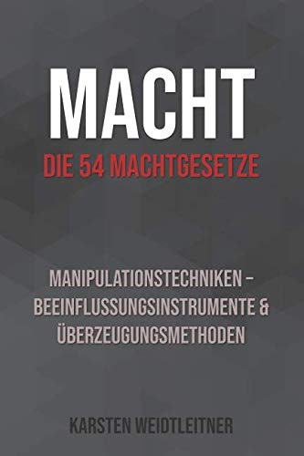 Macht: Die 54 Machtgesetze. Manipulationstechniken – Beeinflussungsinstrumente & Überzeugungsmethoden: Wie Du mächtig wirst. Philosophy
