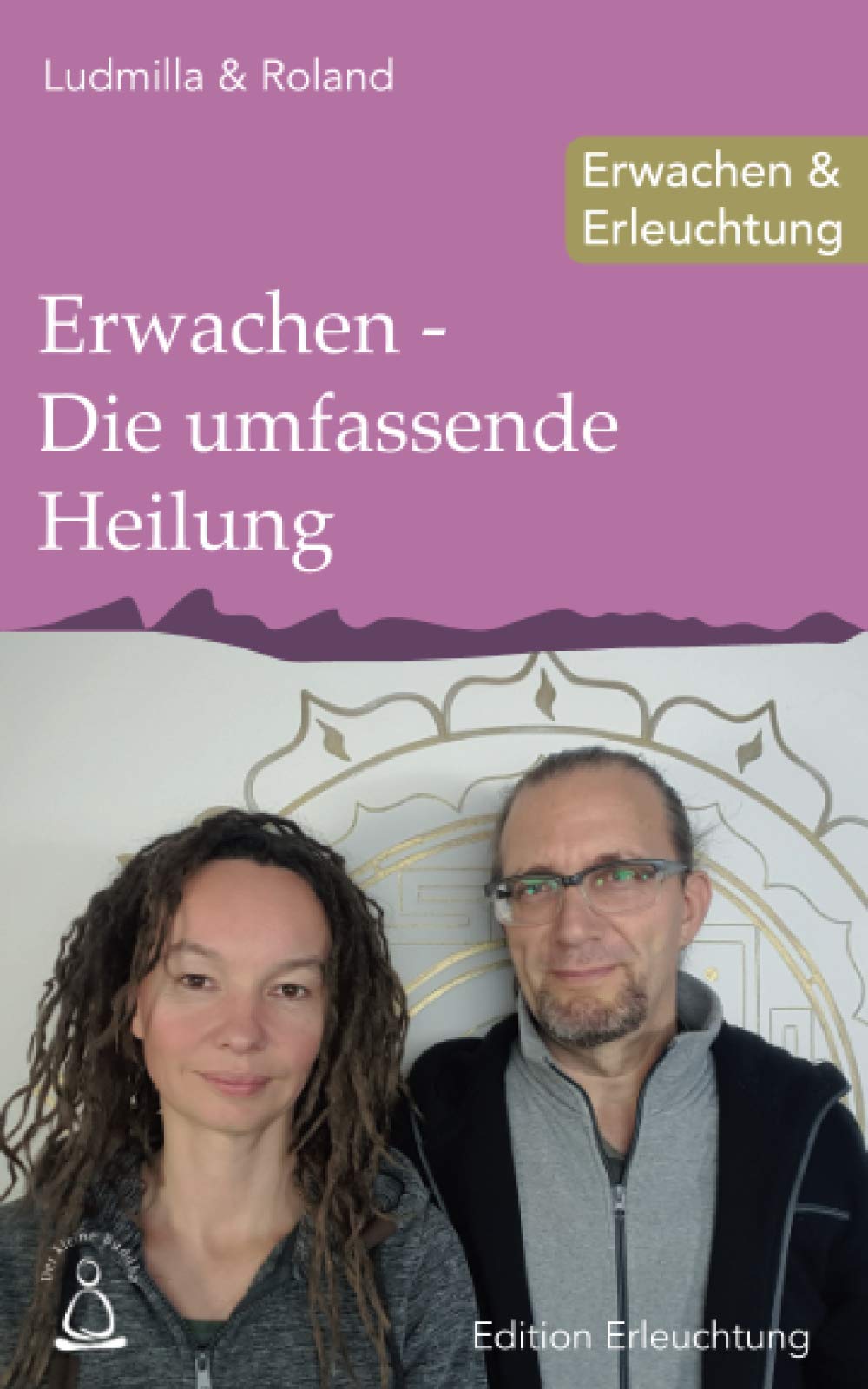 Erwachen - Die umfassende Heilung: Erwachen & Erleuchtung (Edition Erleuchtung, Band 5) Self-help