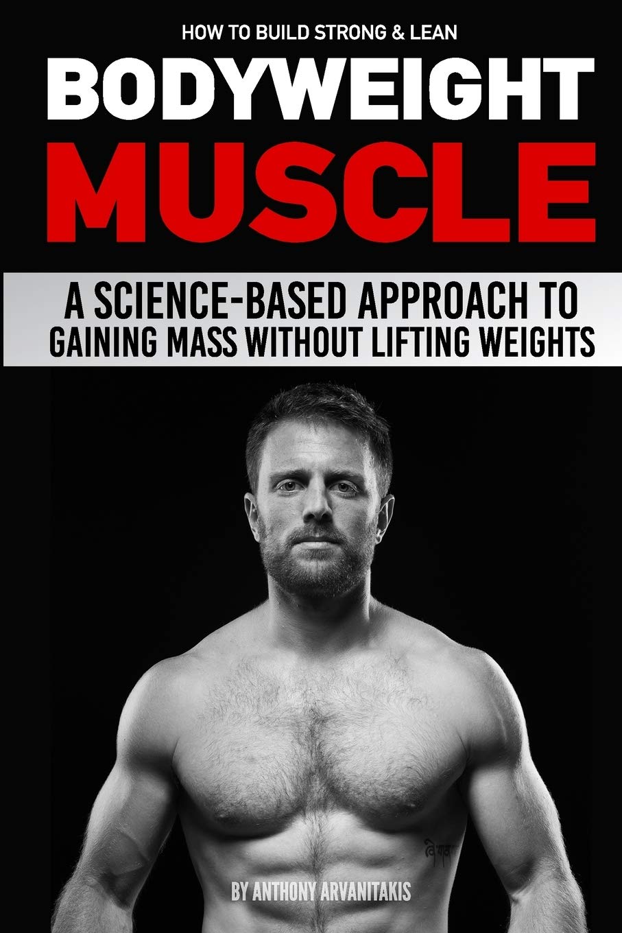 How to Build Strong & Lean Bodyweight Muscle: A Science-based Approach to Gaining Mass without Lifting Weights book