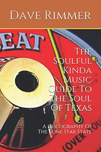 The Soulful Kinda Music Guide To The Soul Of Texas: A discography Of The Lone Star State book