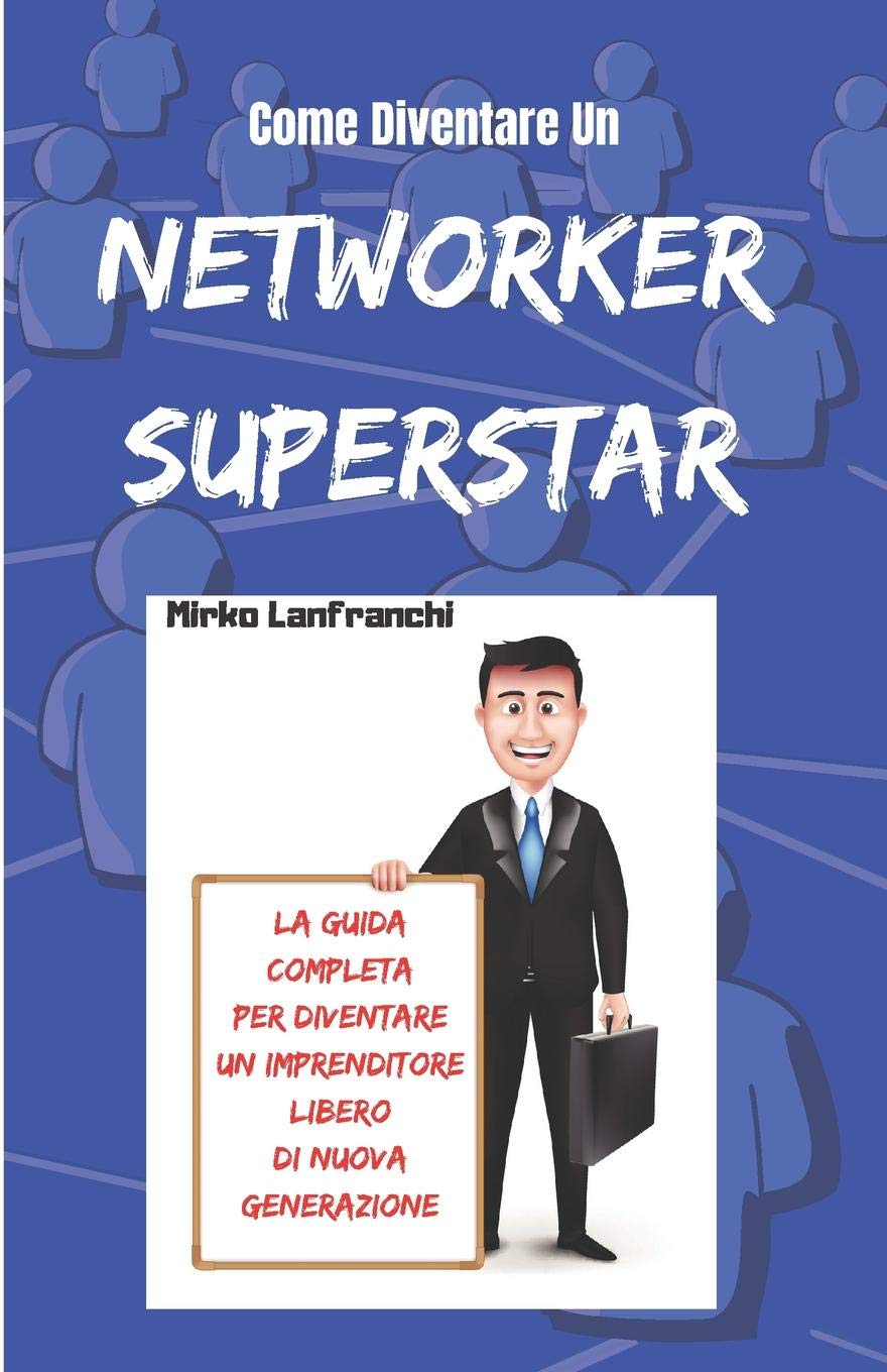 Come Diventare Un Networker Superstar: Scopri Come Diventare Un Professionista Del Network Marketing e Raggiungere La Tua Libertà Finanziaria book