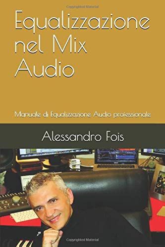 Equalizzazione nel Mix Audio: Manuale di Equalizzazione Audio professionale book