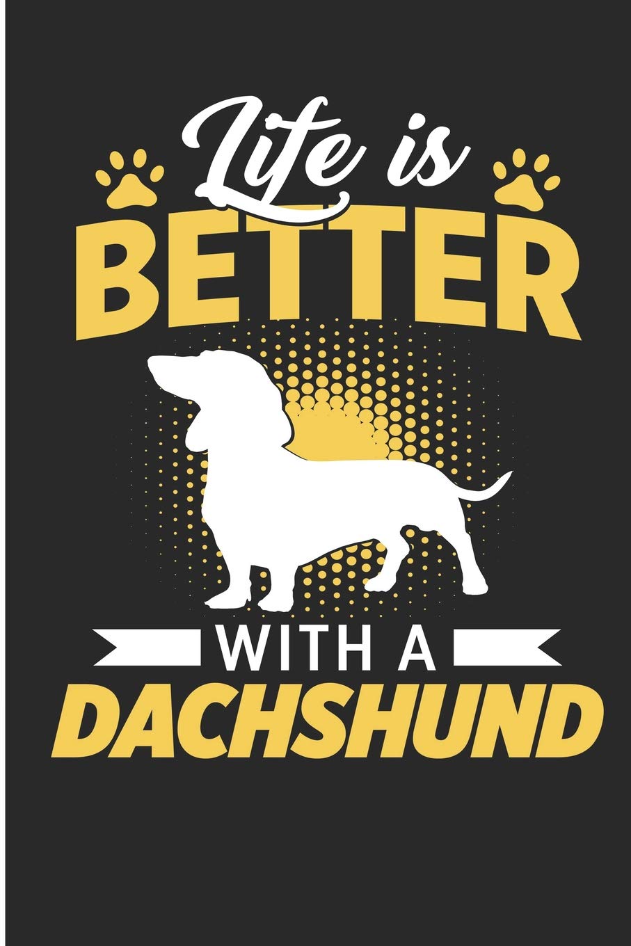 Life Is Better With A Dachshund: Dachshund Dog Mom Life Is Better Blank Lined Note Book Pets