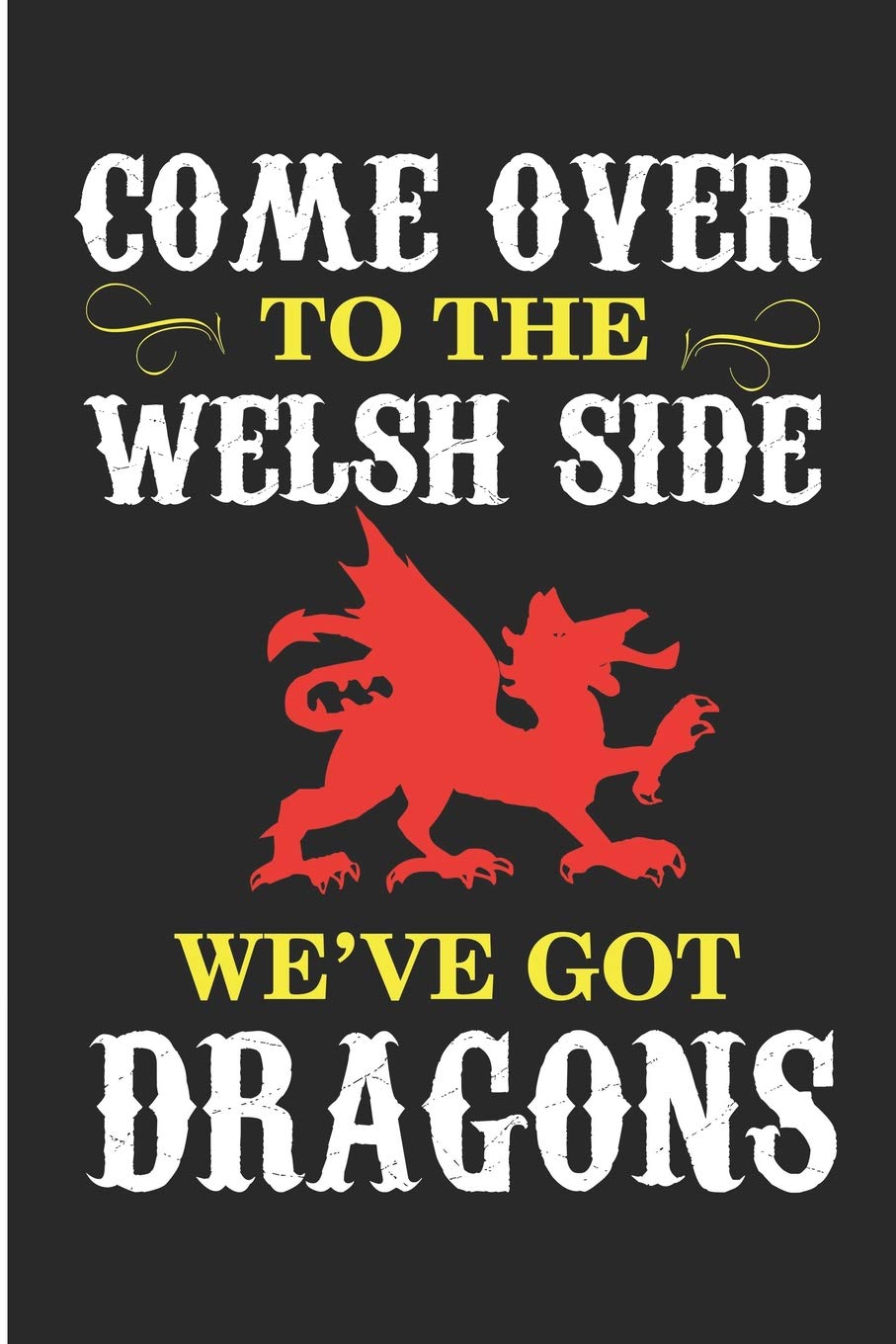 Come Over To The Welsh Side We've Got Dragons: Wales Dragon Blank Lined Note Book Social Sciences