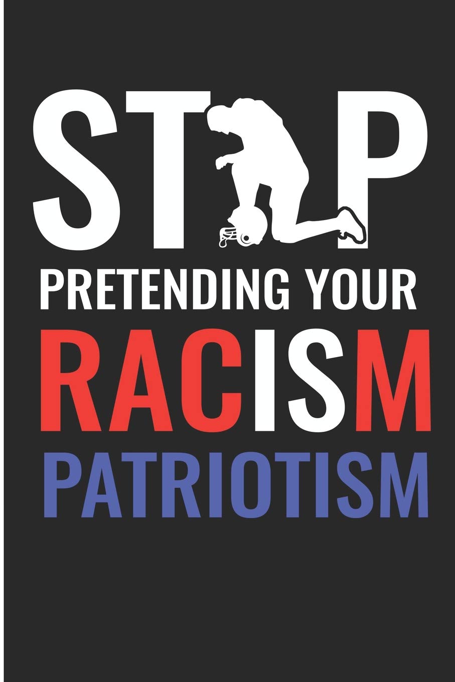 Stop Pretending Your Racism Patriotism: Black History Month Anti Racist Blank Lined Note Book Social Sciences