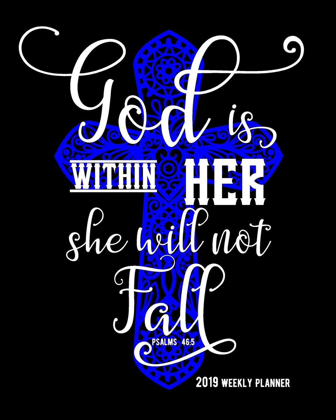 God is Within Her She Will Not Fall Psalms 46:5, 2019 Weekly Planner: 90 pages with Monthly and Annual Calendars Social Sciences