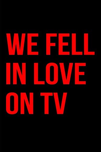 We Fell In Love On TV Inspirational Notebook: Blank Lined Journal Partnership & Love