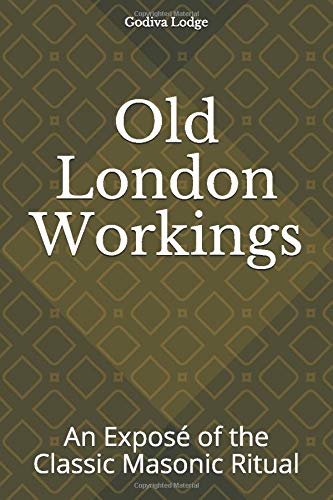 The Ultimate Masonic Exposé (Illustrated): The Old London Ritual Photography