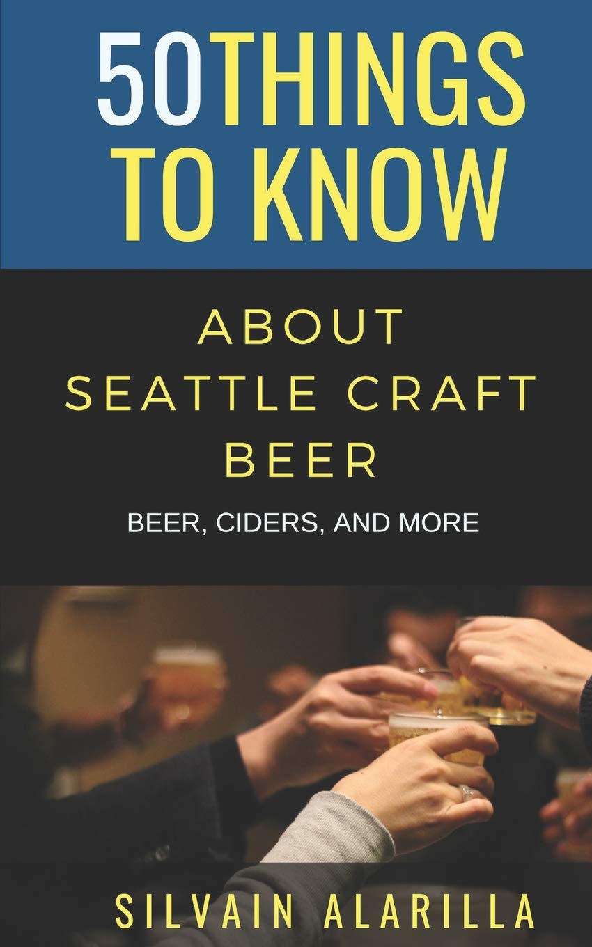50 THINGS TO KNOW ABOUT SEATTLE CRAFT BEER: BEER CIDERS & MORE (50 Things to Know Food & Drink, Band 23) Leisure, Home & Garden