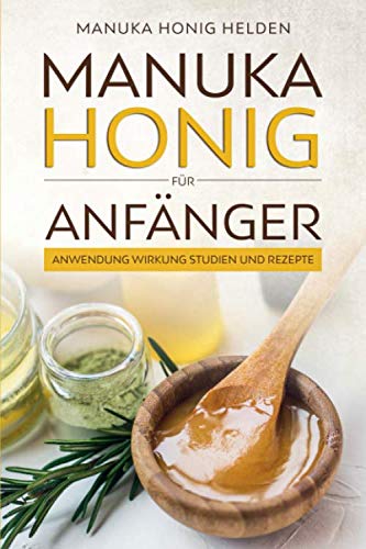 Manuka Honig für Anfänger: Anwendung Wirkung Studien und Rezepte Contemporary literature