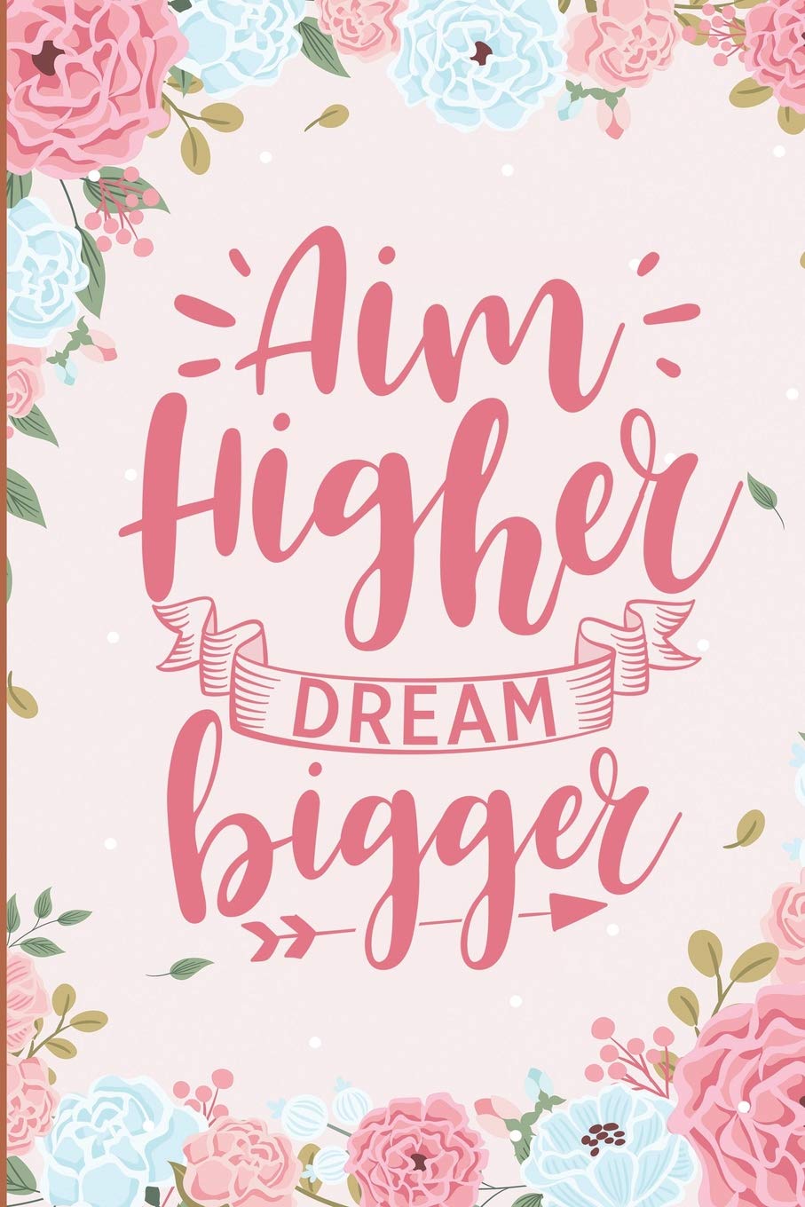 Aim Higher Dream Bigger: Inspirational Quotes For Women Blank Lined Journal Lifestyle