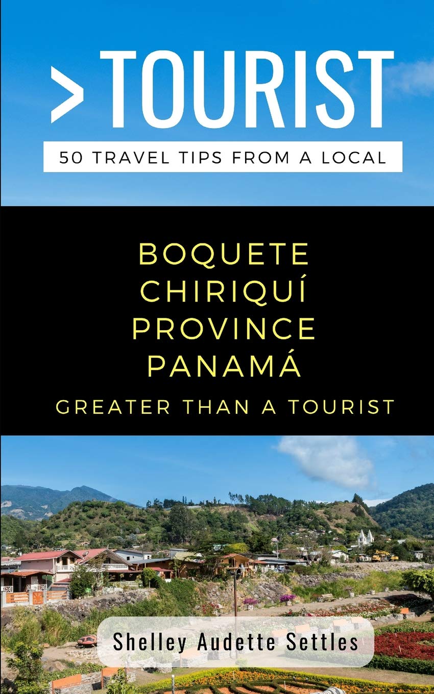GREATER THAN A TOURIST- BOQUETE CHIRIQUÍ PROVINCE PANAMÁ: 50 Travel Tips from a Local (Greater Than a Tourist Central America, Band 335) Leisure, Home & Garden