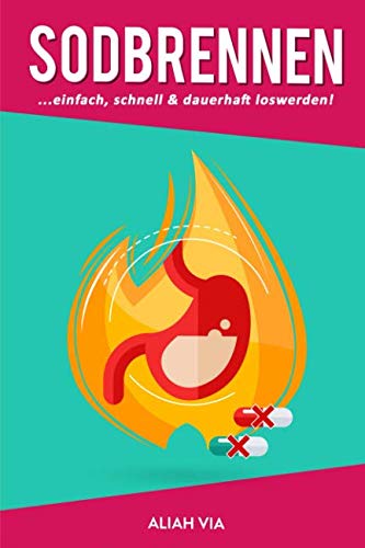 Sodbrennen: ...einfach, schnell und dauerhaft loswerden! Medicine