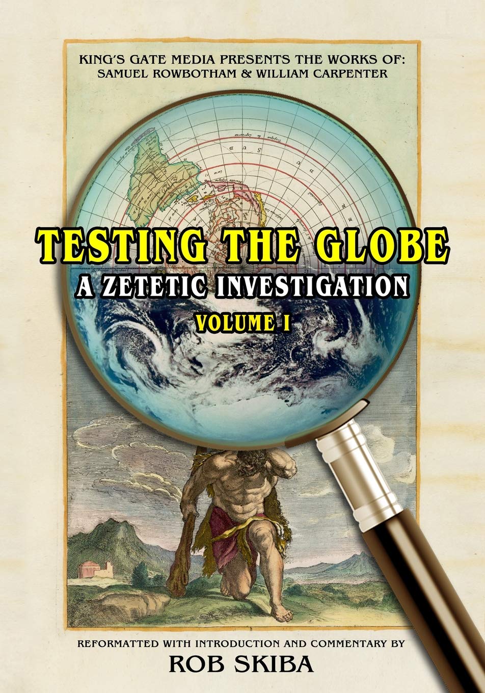 Testing the Globe: A Zetetic Investigation (Volume, Band 1) Social Sciences