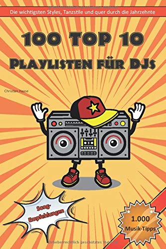 100 Top 10 Playlisten für DJs: Die wichtigsten Styles, Tanzstile und quer durch die Jahrzehnte book