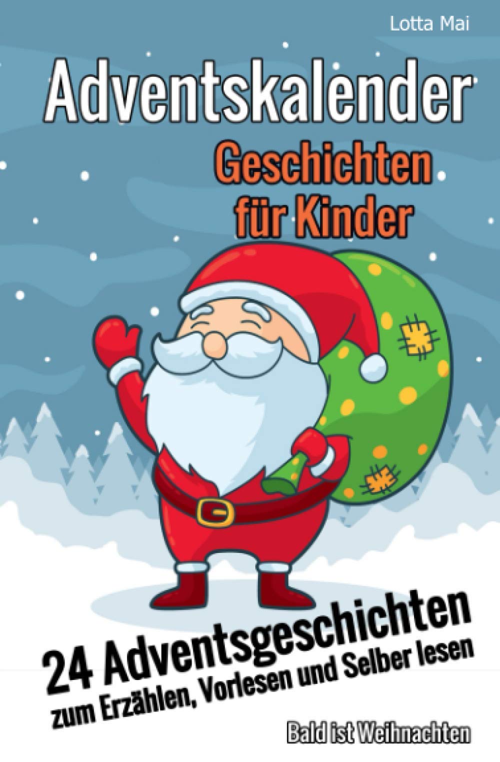 Adventskalender- Geschichten für Kinder: 24 Adventsgeschichten zum Erzählen, Vorlesen und Selber lesen - Bald ist Weihnachten Calendars