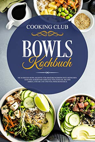 Bowls Kochbuch: Die 66 besten Bowl Rezepte für ernährungsbewusste Menschen. Gesunde Superfood Gerichte für Zuhause, bei der Arbeit, für die Uni und für zwischendurch. Contemporary literature Books
