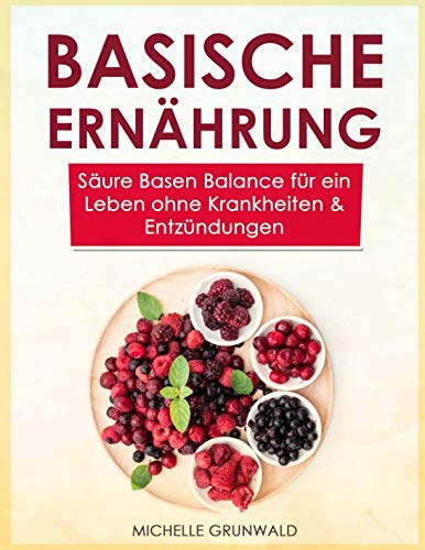 Basische Ernährung: Säure Basen Balance für ein Leben ohne Krankheiten & Entzündungen Health, Nutrition & Fitness