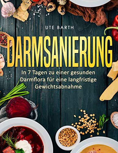 Darmsanierung: In 7 Tagen zu einer gesunden Darmflora für eine langfristige Gewichtsabnahme book