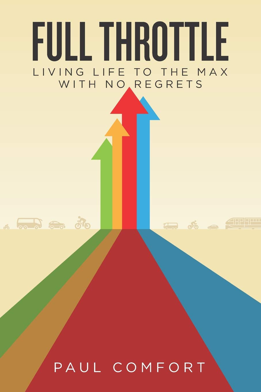 Full Throttle: Living Life and Your Career to the Max with No Regrets Business, Finance & Career