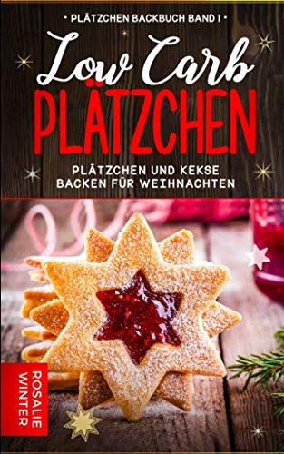 Low Carb Plätzchen: Plätzchen und Kekse backen für Weihnachten (Plätzchen Backbuch, Band 1) Fiction