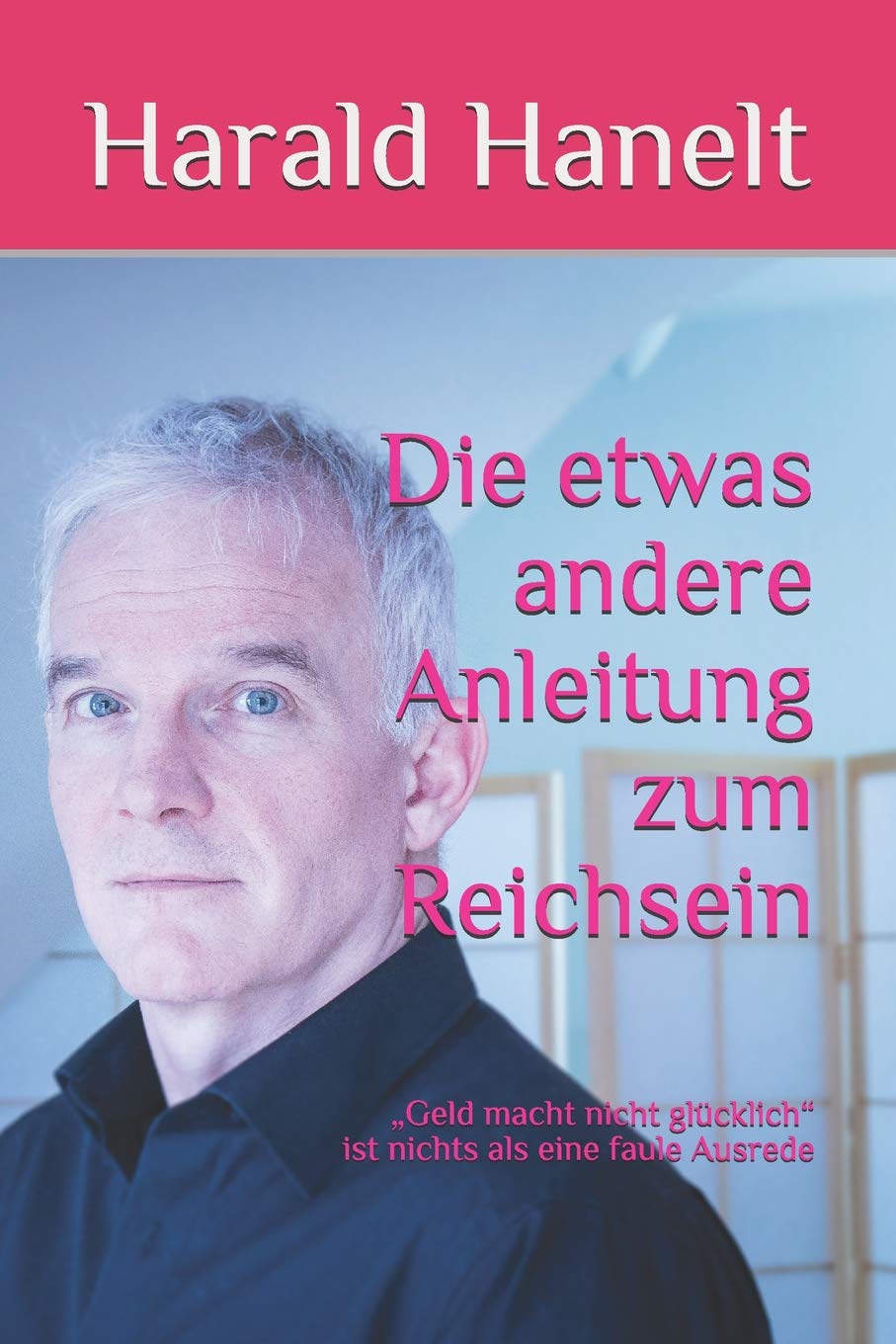 Die etwas andere Anleitung zum Reichsein: „Geld macht nicht glücklich“ ist nichts als eine faule Ausrede Business, Finance & Career