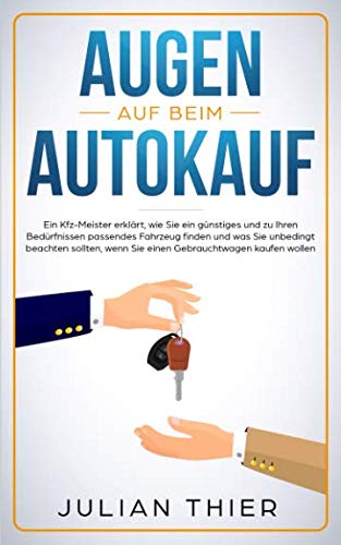 Augen auf beim Autokauf: Ein Kfz-Meister erklärt, wie Sie ein günstiges und zu Ihren Bedürfnissen passendes Fahrzeug finden und was Sie beachten sollten, wenn Sie einen Gebrauchtwagen kaufen wollen Business, Finance & Career
