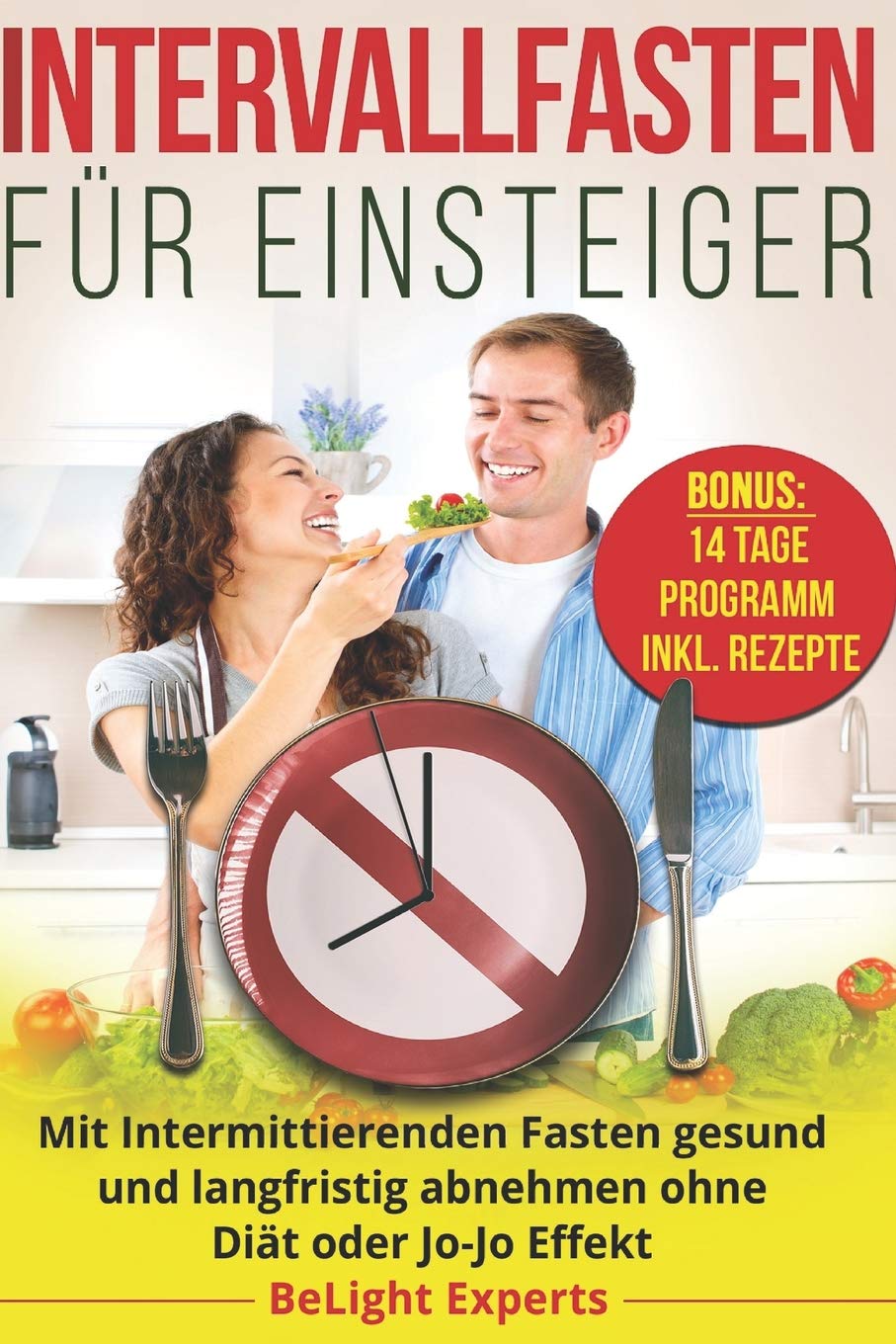 Intervallfasten für Einsteiger: Mit Intermittierenden Fasten gesund und langfristig abnehmen ohne Diät oder Jo-Jo Effekt Leisure, Home & Garden
