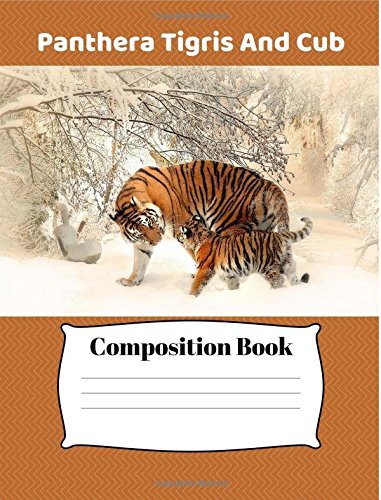 Tiger Mom And Cub Composition Book: College Ruled Writer's Composition Book for School / Work / Journaling / Teachers / Office / Cat Species / Apex ... /7.44 x 9.69 in 200 pgs. (Cat Notebooks) book