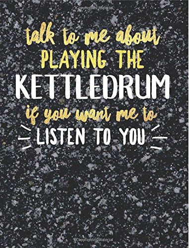 Funny Kettledrum Notebook Journal - Talk to Me About Playing the Kettledrum - 7.44x9.69 Composition Book College Ruled: Cute Gift for Kettledrum ... Music Students Instrument Band Class Notepad book