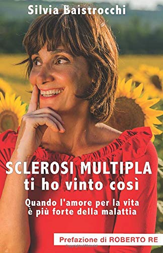 Sclerosi multipla, ti ho vinto così: Quando l'amore per la vita è più forte della malattia Inspiring women