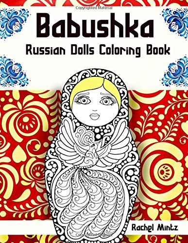 Babushka Russian Dolls Coloring Book: 30 Traditional Matryoshka Grandma Dolls in Detailed Patterns and Designs – For Adults & Teenagers Hobbies & Crafts