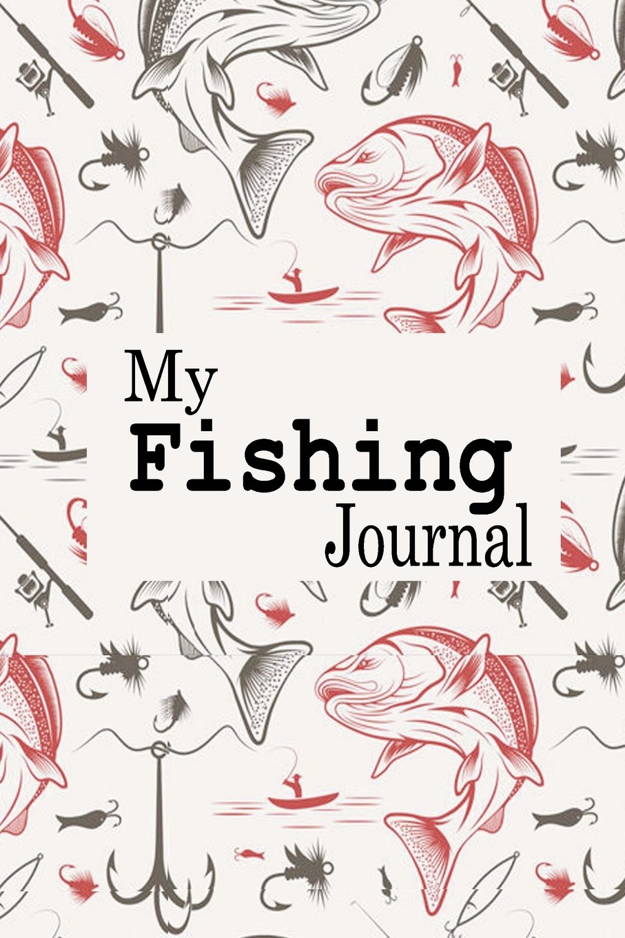 My Fishing Journal: Fishing Log Book, Fishing Diary, Fishing Journal, Fishermans Log Diary, Anglers Log Journal Mathematics