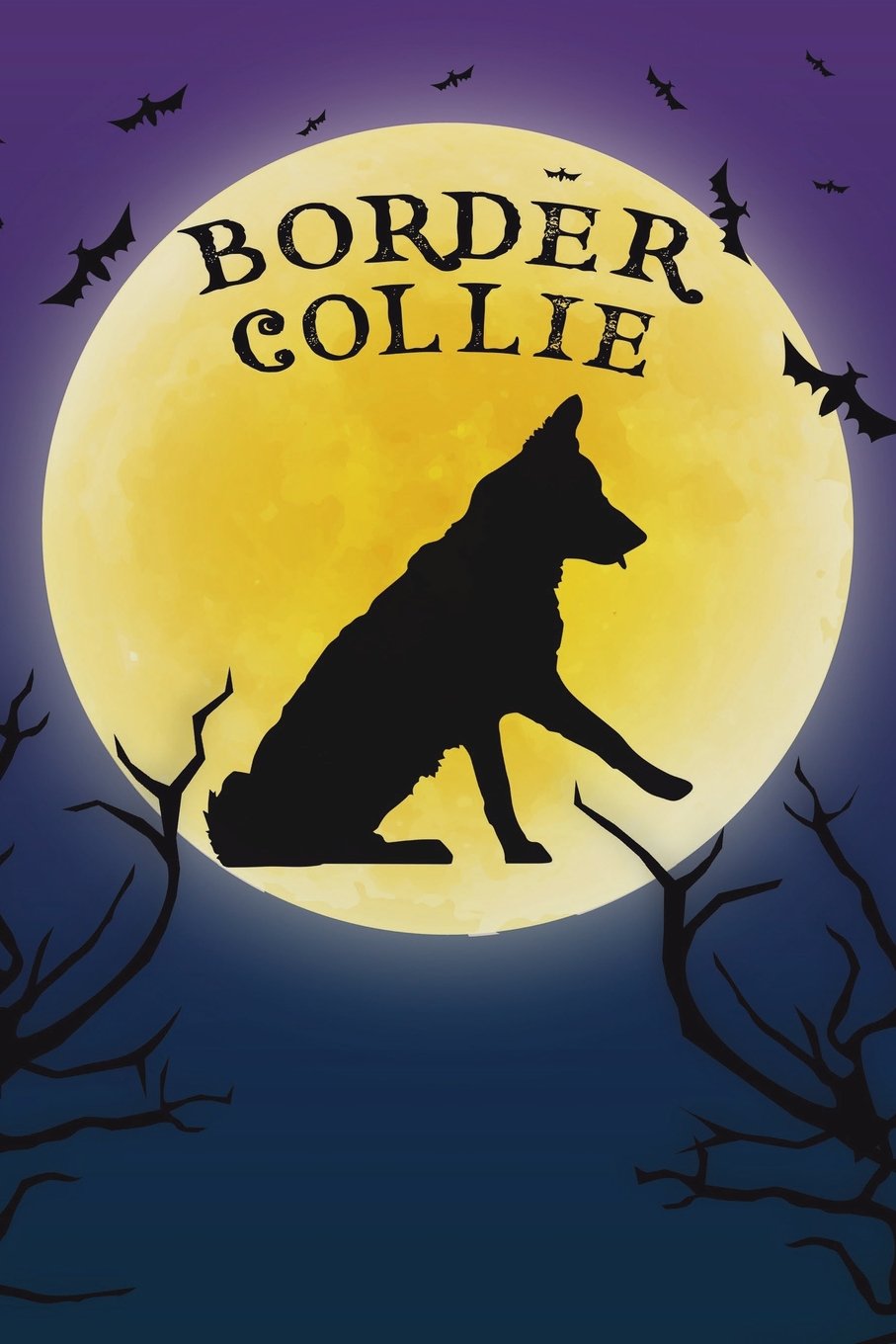 Border Collie Notebook Halloween Journal: Spooky Halloween Themed Blank Lined Composition Book/Diary/Journal For Border Collie Dog Lovers, 6 x 9, 130 Pages, Full Moon, Bats, Scary Trees Pets